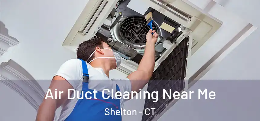  Air Duct Cleaning Near Me Shelton - CT