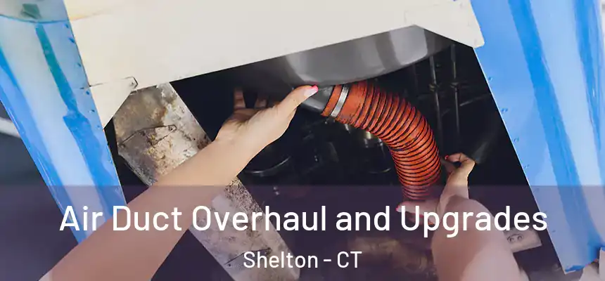 Air Duct Overhaul and Upgrades Shelton - CT