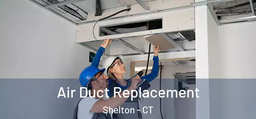  Air Duct Replacement Shelton - CT