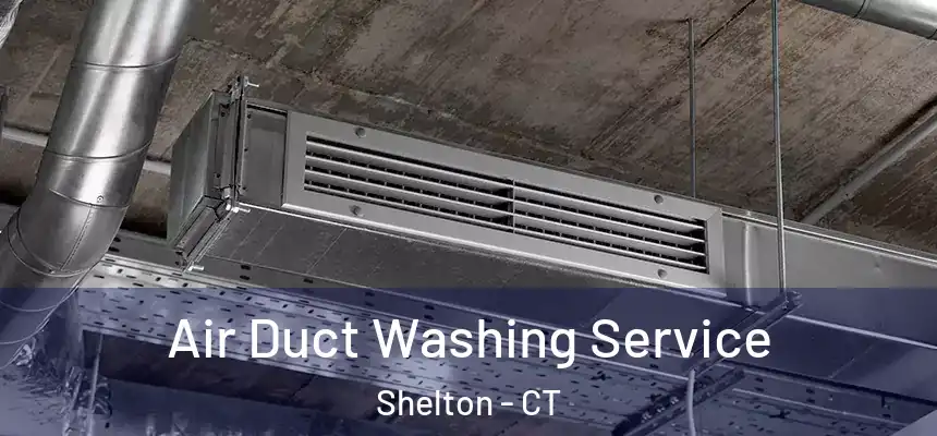  Air Duct Washing Service Shelton - CT