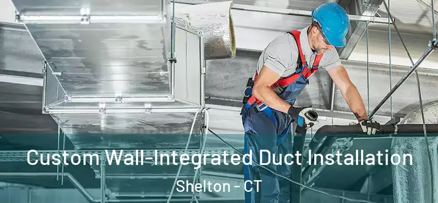  Custom Wall-Integrated Duct Installation Shelton - CT