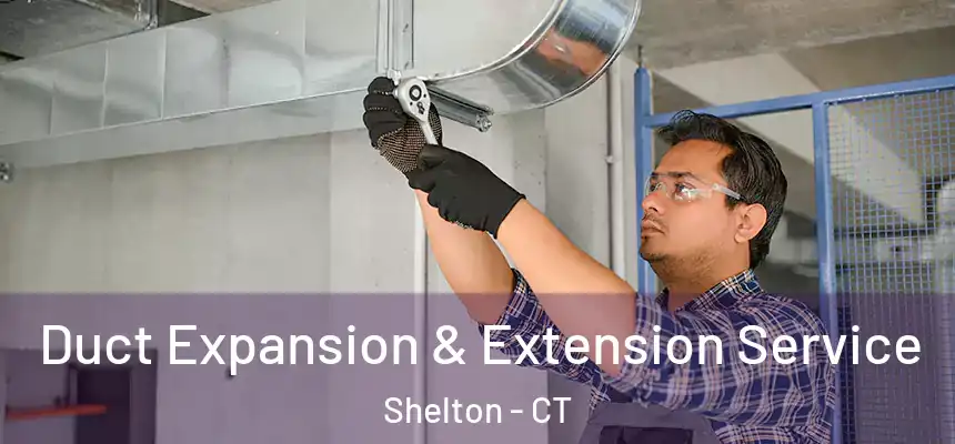  Duct Expansion & Extension Service Shelton - CT