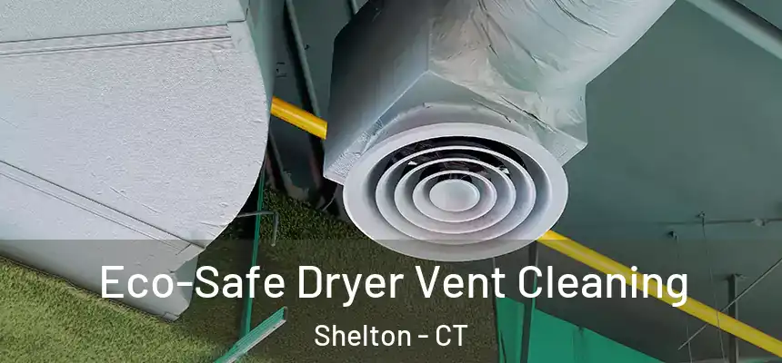  Eco-Safe Dryer Vent Cleaning Shelton - CT
