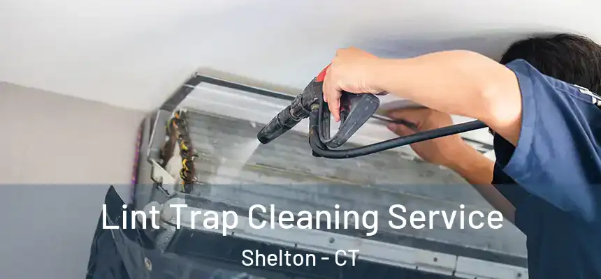 Lint Trap Cleaning Service Shelton - CT