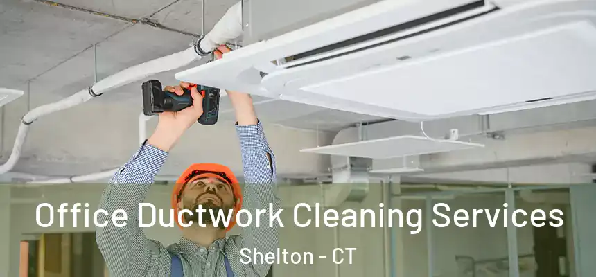  Office Ductwork Cleaning Services Shelton - CT