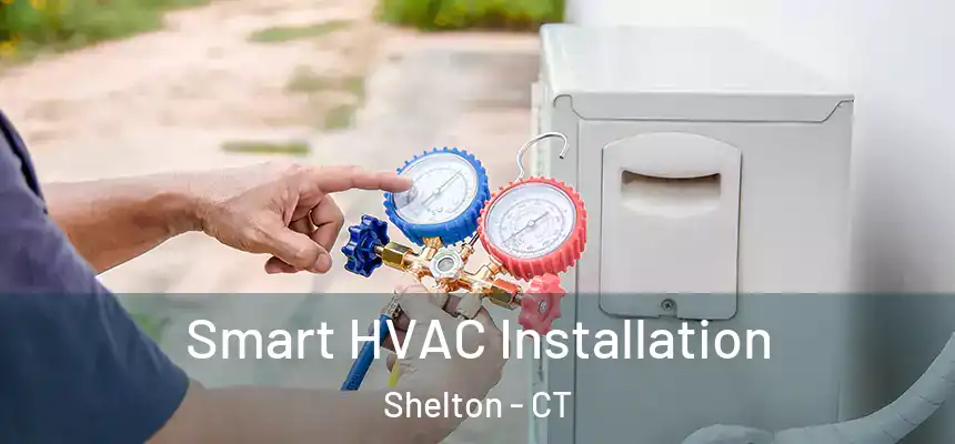  Smart HVAC Installation Shelton - CT
