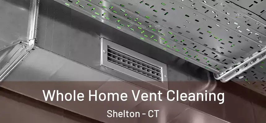  Whole Home Vent Cleaning Shelton - CT